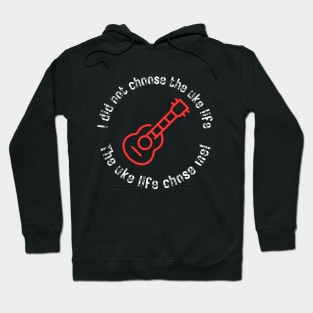 I did not choose the uke life. The uke life chose me! (white letters) Hoodie